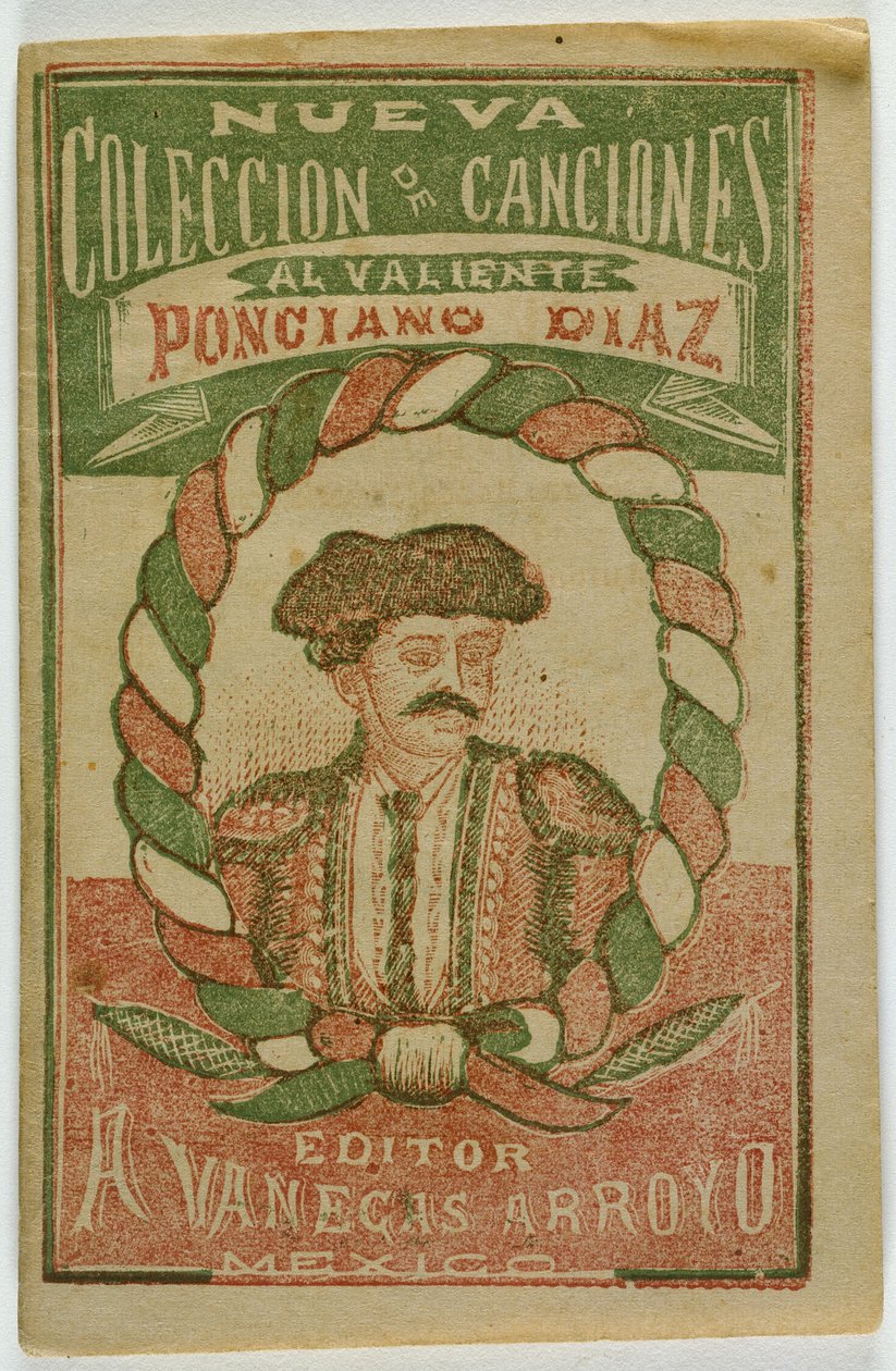 Een nieuwe verzameling liedjes voor de dappere Ponciano Diaz (Nueva Coleccion de Canciones al Valiente Ponciano Diaz) door Antonio Vanegas Arroyo