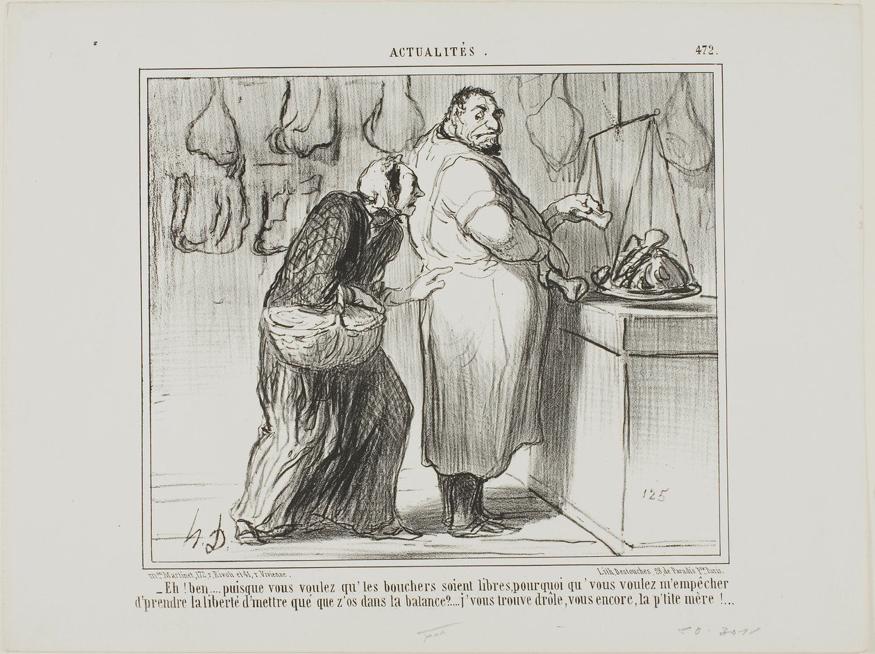 "- Nou, als je de slagershandel wilt bevrijden, waarom ben je er dan tegen dat ik een paar botten bij het vlees weeg... je bent echt vreemd, net als altijd!," bord 472 van Actualités door Honoré Victorin Daumier