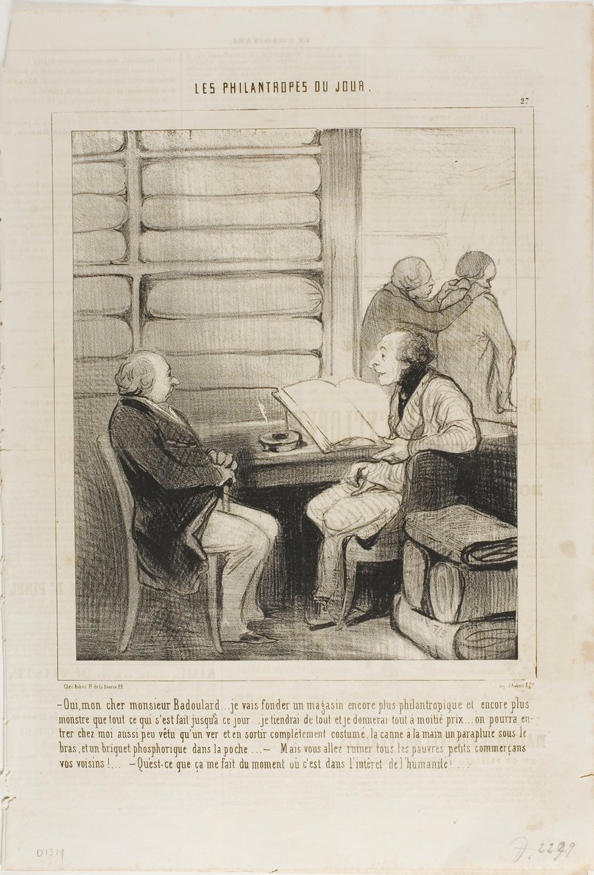 "Ja, mijn beste Badoulard... Ik zal een warenhuis openen dat nog filantropischer en grootser is dan alles wat er tot nu toe bestond.... het zal de complete set artikelen voor de halve prijs voeren... iemand kan zo naakt als een pasgeboren baby binnenkomen  door Honoré Victorin Daumier