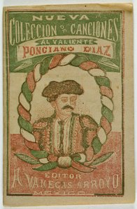 Een nieuwe verzameling liedjes voor de dappere Ponciano Diaz (Nueva Coleccion de Canciones al Valiente Ponciano Diaz) door Antonio Vanegas Arroyo
