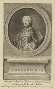 Frederik III, Koning van Pruisen, Keurvorst van Brandenburg, Opperhertog van Silezië en Verdediger van de Protestantse Religie in Duitsland