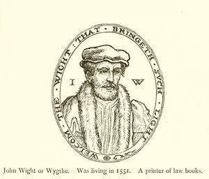 John Wight of Wygthe, leefde in 1551, een drukker van wetboeken door English School