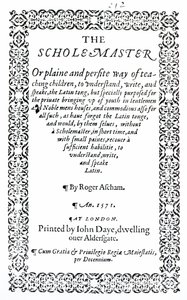 De Scholemaster door Roger Ascham, gepubliceerd in Londen in 1571 door English School