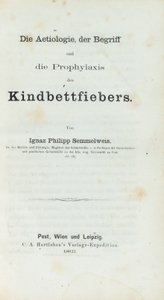 Die Aetiologie, der Begriff und die Prophylaxis des Kindbettfiebers, door Ignaz Philipp Semmelwies (1818-65) door German School