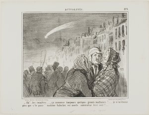 "- Ach ja, die kometen, die voorspellen altijd groot ongeluk. Het verbaast me niets dat die arme Madame Galuchet gisteravond plotseling is overleden." plaat 573 uit Actualités door Honoré Victorin Daumier