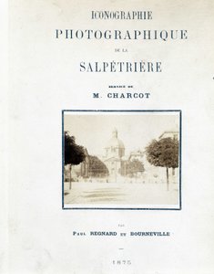 Hopital de la Salpêtrière, Omslag "Fotografische iconografie van de Salpêtrière: dienst van M. Charcot" door Paul Regnard en Bourneville