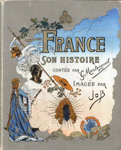 Omslag van het boek "Frankrijk, zijn verhaal verteld door G. Montorgueil, geïllustreerd door Job" 1896. Privécollectie. door pseudonym for Onfray de Breville Jacques Job