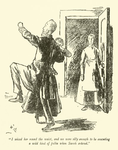 Ik greep haar rond de taille, en we waren gek genoeg om een wilde soort polka uit te voeren toen Sarah binnenkwam door Weedon Grossmith