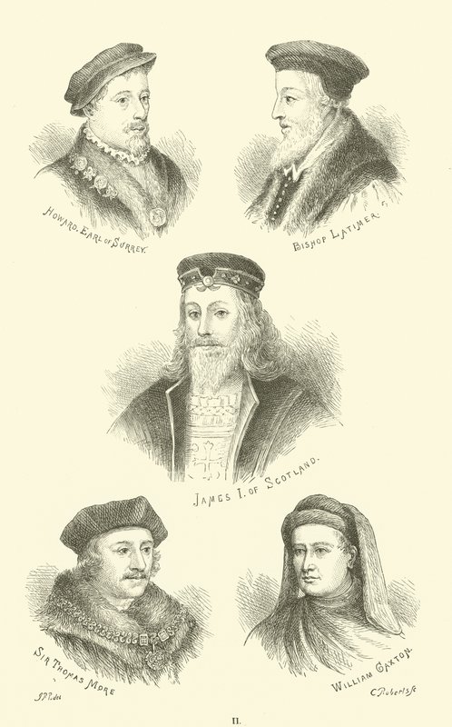 Howard, Graaf van Surrey, Bisschop Latimer, Jacobus I van Schotland, Sir Thomas More, William Caxton door English School