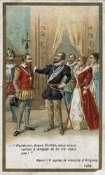 Hendrik IV, na de overwinning van Arques in 1589, zei op ironische toon tegen Louis de Crillon (briljante krijger van die tijd): 